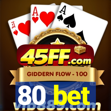 80 bet